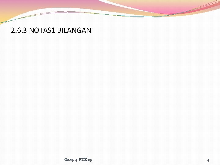 2. 6. 3 NOTAS 1 BILANGAN Group 4 PTIK 09 4 