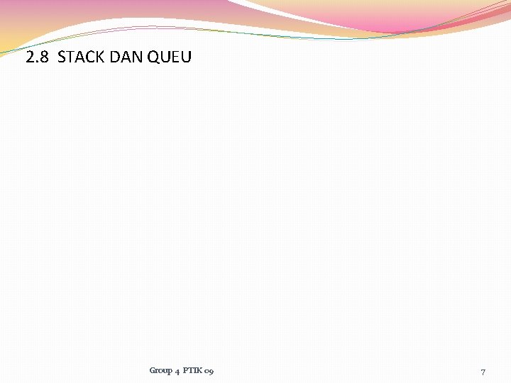 2. 8 STACK DAN QUEU Group 4 PTIK 09 7 