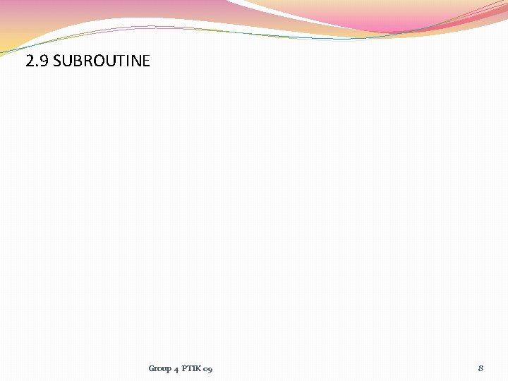 2. 9 SUBROUTINE Group 4 PTIK 09 8 