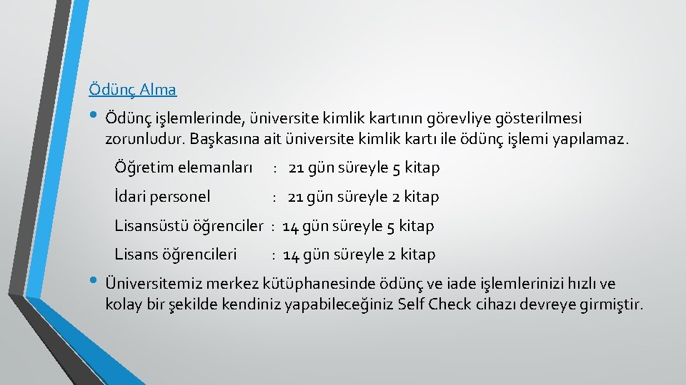 Ödünç Alma • Ödünç işlemlerinde, üniversite kimlik kartının görevliye gösterilmesi zorunludur. Başkasına ait üniversite