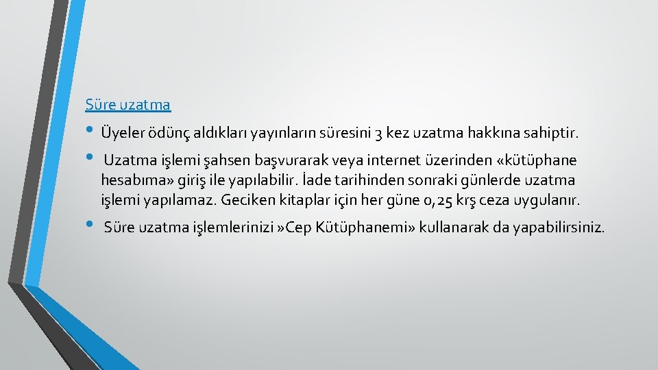 Süre uzatma • Üyeler ödünç aldıkları yayınların süresini 3 kez uzatma hakkına sahiptir. •