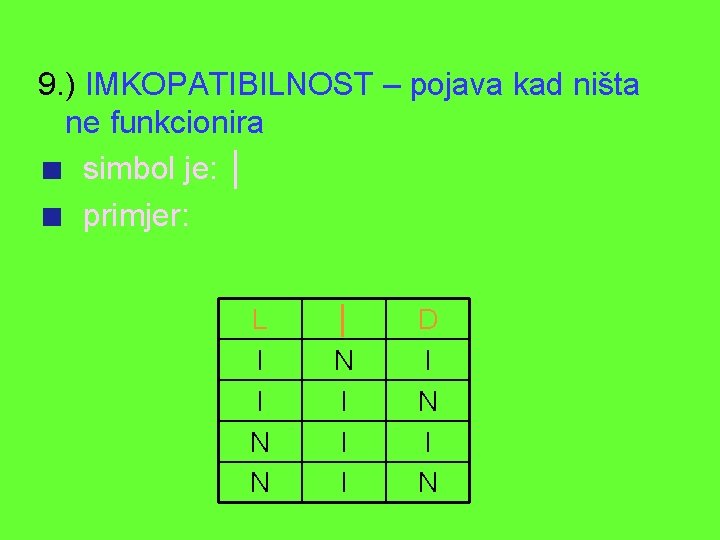 9. ) IMKOPATIBILNOST – pojava kad ništa ne funkcionira simbol je: │ primjer: L