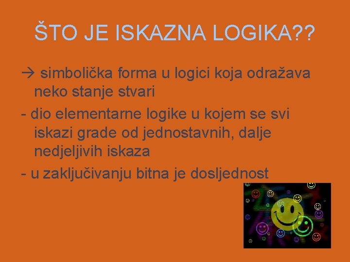 ŠTO JE ISKAZNA LOGIKA? ? simbolička forma u logici koja odražava neko stanje stvari