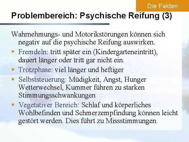 Die Fakten Problembereich: Psychische Reifung (3) Wahrnehmungs- und Motorikstörungen können sich negativ auf die