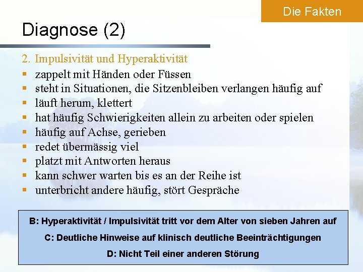 Die Fakten Diagnose (2) 2. § § § § § Impulsivität und Hyperaktivität zappelt