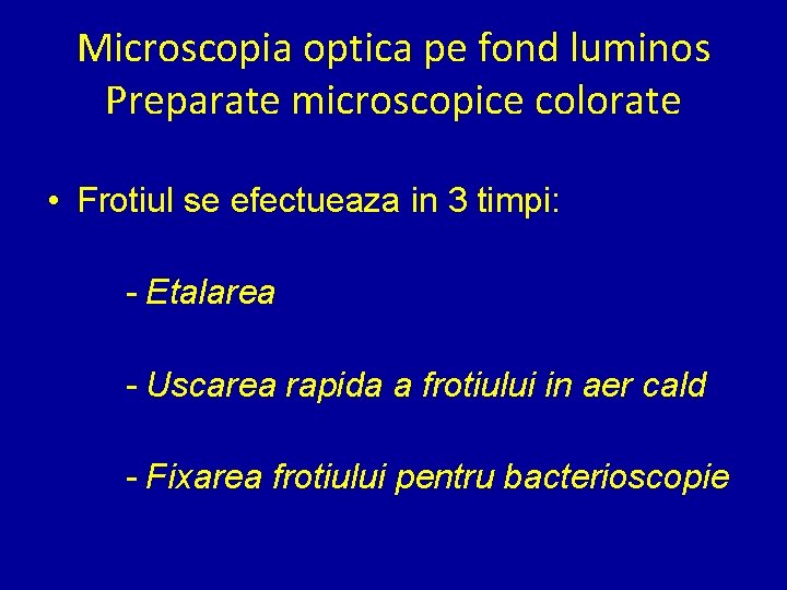 Microscopia optica pe fond luminos Preparate microscopice colorate • Frotiul se efectueaza in 3