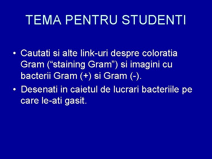 TEMA PENTRU STUDENTI • Cautati si alte link-uri despre coloratia Gram (“staining Gram”) si