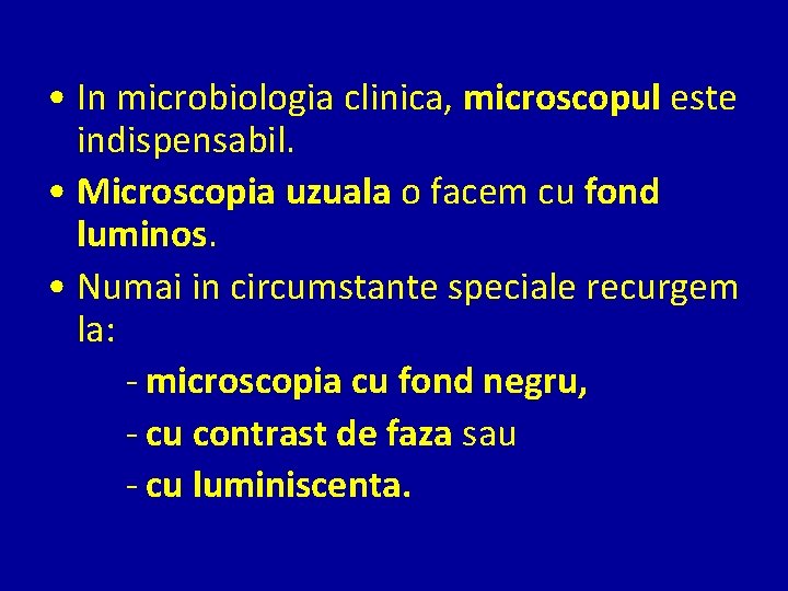  • In microbiologia clinica, microscopul este indispensabil. • Microscopia uzuala o facem cu