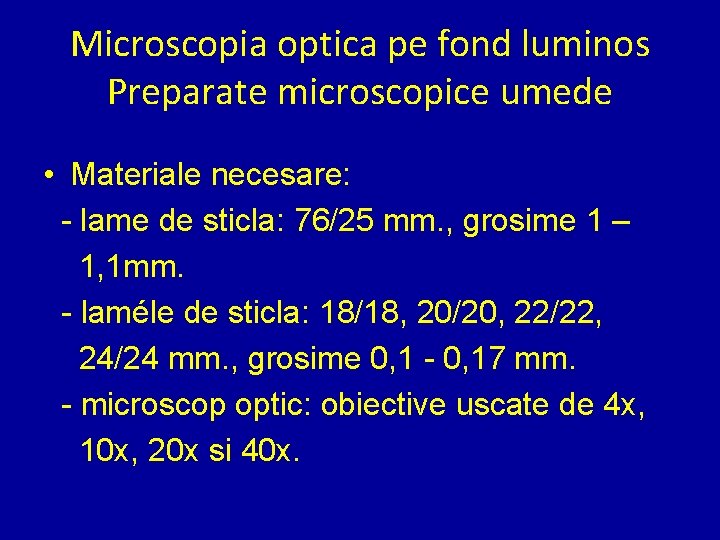 Microscopia optica pe fond luminos Preparate microscopice umede • Materiale necesare: - lame de