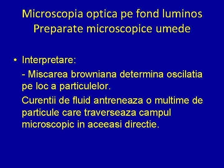 Microscopia optica pe fond luminos Preparate microscopice umede • Interpretare: - Miscarea browniana determina