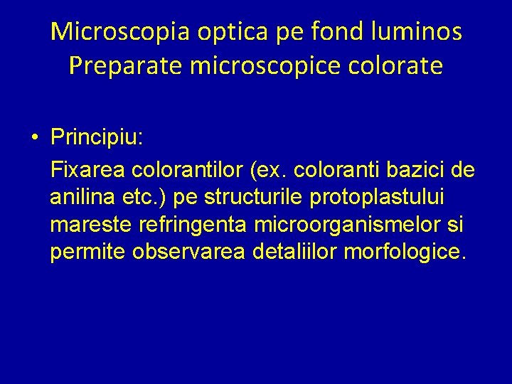 Microscopia optica pe fond luminos Preparate microscopice colorate • Principiu: Fixarea colorantilor (ex. coloranti