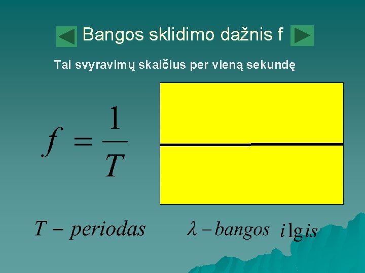 Bangos sklidimo dažnis f Tai svyravimų skaičius per vieną sekundę 