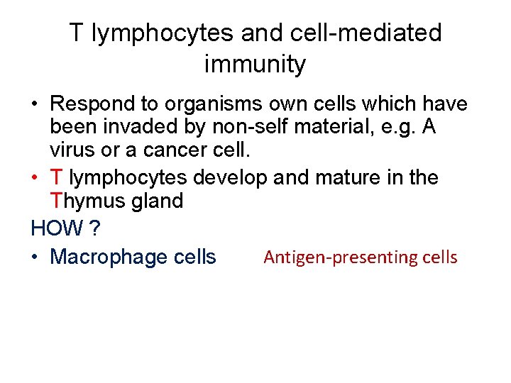 T lymphocytes and cell-mediated immunity • Respond to organisms own cells which have been