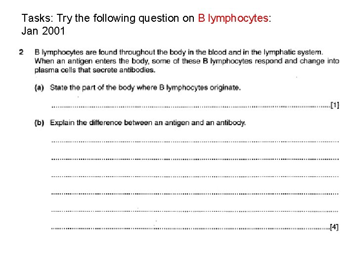 Tasks: Try the following question on B lymphocytes: Jan 2001 
