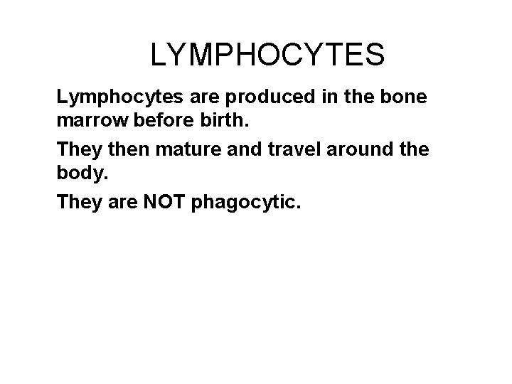 LYMPHOCYTES Lymphocytes are produced in the bone marrow before birth. They then mature and