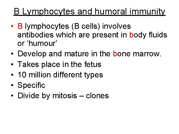 B Lymphocytes and humoral immunity • B lymphocytes (B cells) involves antibodies which are