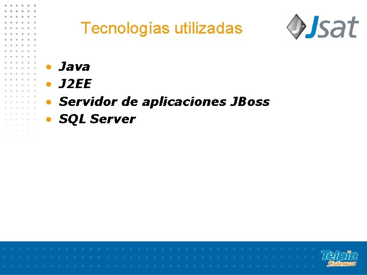 Tecnologías utilizadas • • Java J 2 EE Servidor de aplicaciones JBoss SQL Server