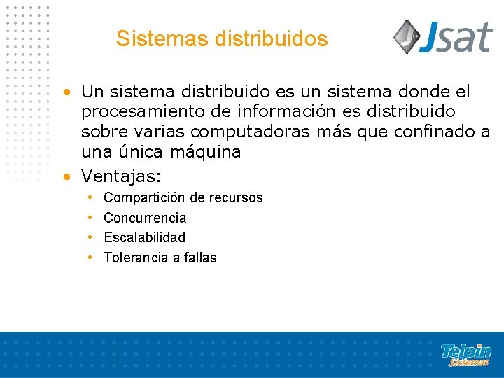 Sistemas distribuidos • Un sistema distribuido es un sistema donde el procesamiento de información