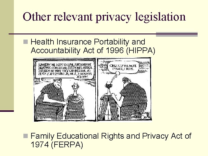 Other relevant privacy legislation n Health Insurance Portability and Accountability Act of 1996 (HIPPA)