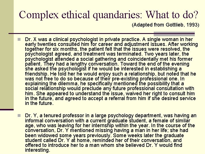 Complex ethical quandaries: What to do? (Adapted from Gottlieb, 1993) n Dr. X was