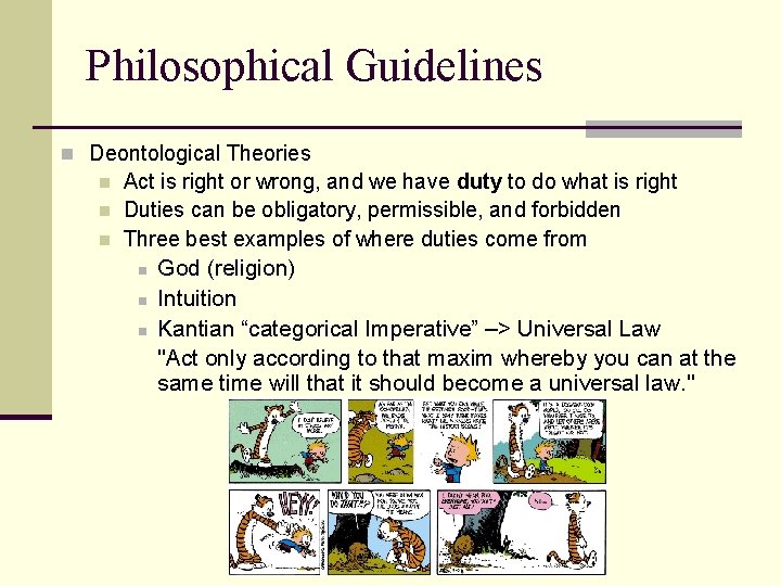 Philosophical Guidelines n Deontological Theories n n n Act is right or wrong, and