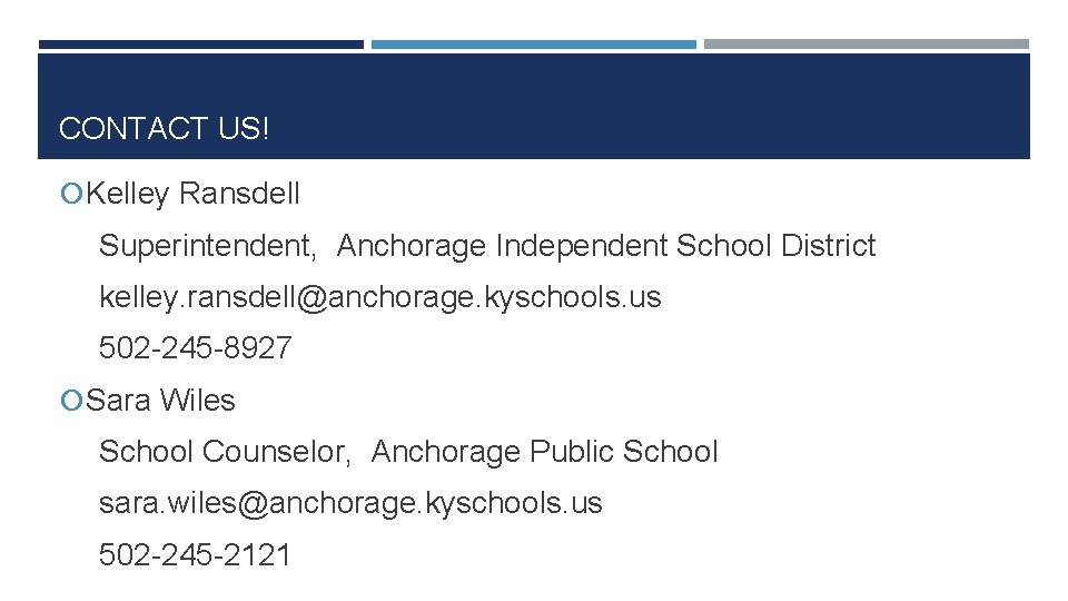 CONTACT US! Kelley Ransdell Superintendent, Anchorage Independent School District kelley. ransdell@anchorage. kyschools. us 502