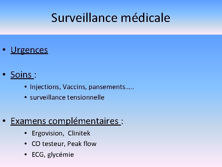 Surveillance médicale • Urgences • Soins : • Injections, Vaccins, pansements…. . • surveillance