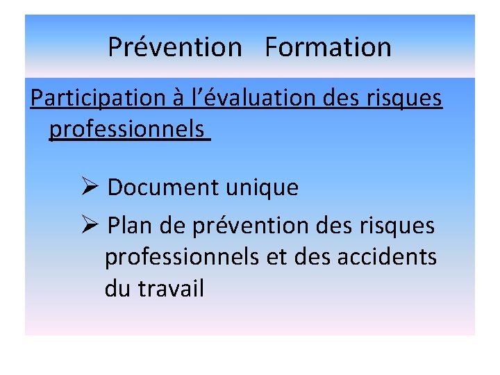 Prévention Formation Participation à l’évaluation des risques professionnels Document unique Plan de prévention des