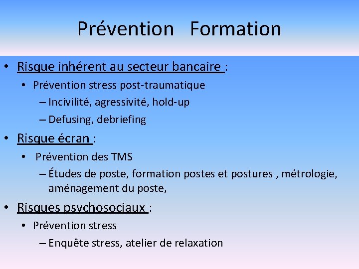 Prévention Formation • Risque inhérent au secteur bancaire : • Prévention stress post-traumatique –