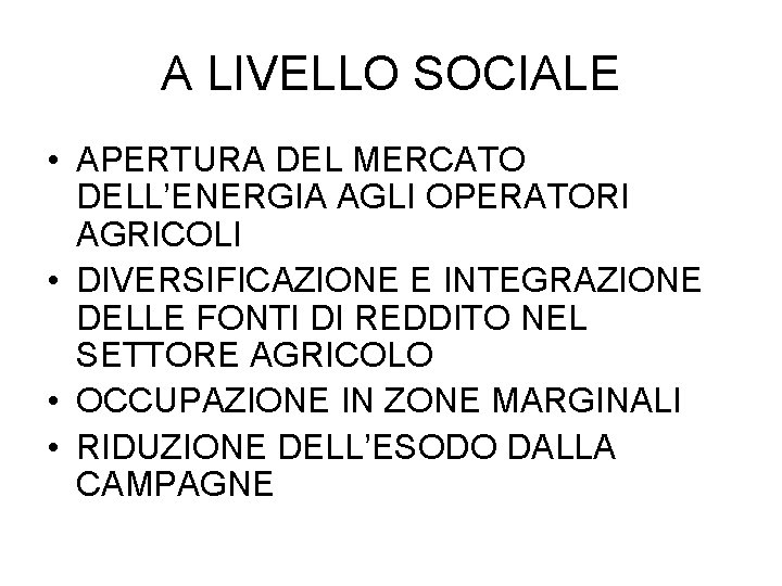 A LIVELLO SOCIALE • APERTURA DEL MERCATO DELL’ENERGIA AGLI OPERATORI AGRICOLI • DIVERSIFICAZIONE E