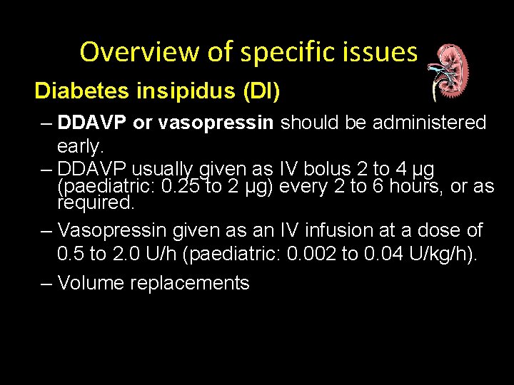 Overview of specific issues Diabetes insipidus (DI) – DDAVP or vasopressin should be administered