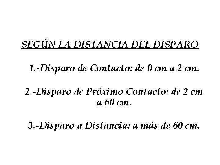 SEGÚN LA DISTANCIA DEL DISPARO 1. -Disparo de Contacto: de 0 cm a 2