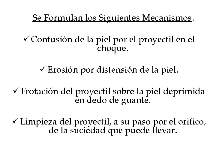Se Formulan los Siguientes Mecanismos. ü Contusión de la piel por el proyectil en