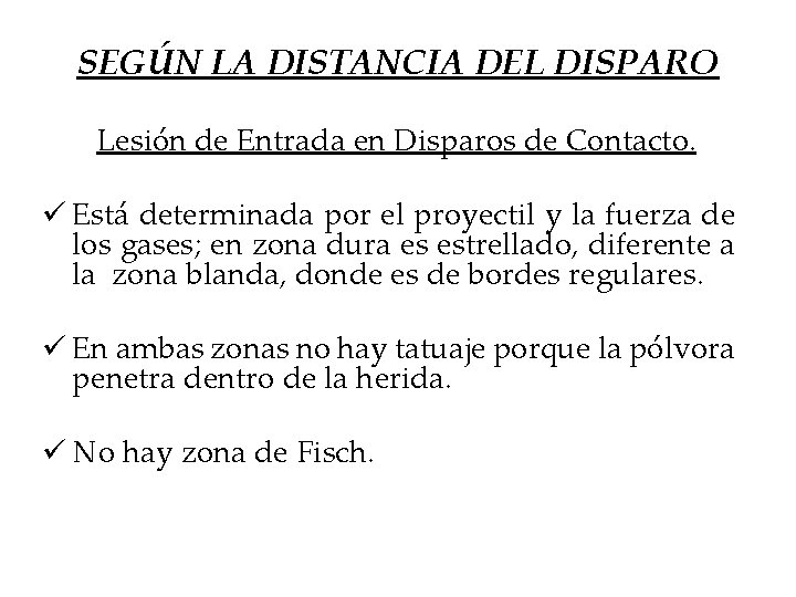 SEGÚN LA DISTANCIA DEL DISPARO Lesión de Entrada en Disparos de Contacto. ü Está