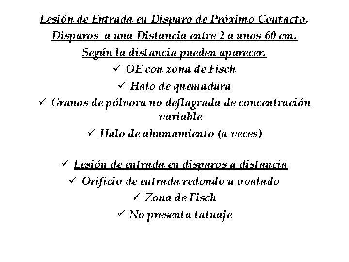 Lesión de Entrada en Disparo de Próximo Contacto. Disparos a una Distancia entre 2