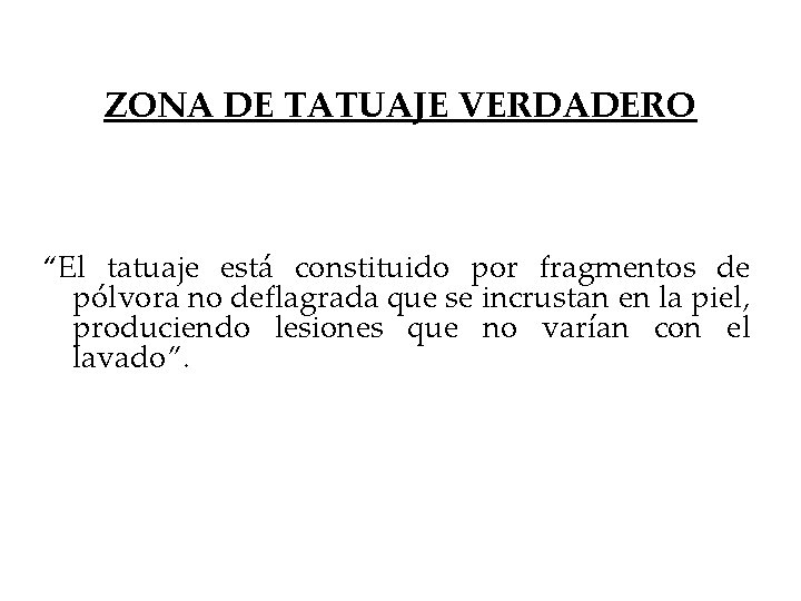 ZONA DE TATUAJE VERDADERO “El tatuaje está constituido por fragmentos de pólvora no deflagrada
