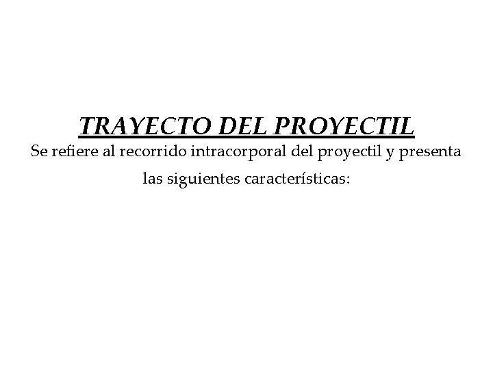 TRAYECTO DEL PROYECTIL Se refiere al recorrido intracorporal del proyectil y presenta las siguientes