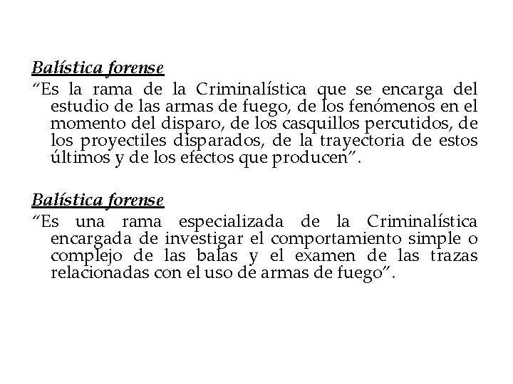 Balística forense “Es la rama de la Criminalística que se encarga del estudio de