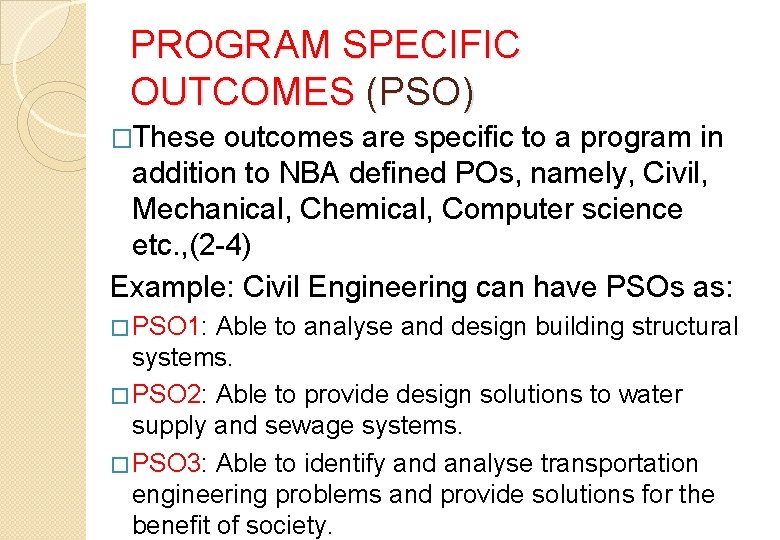 PROGRAM SPECIFIC OUTCOMES (PSO) �These outcomes are specific to a program in addition to