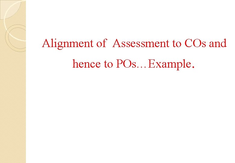 Alignment of Assessment to COs and hence to POs…Example. 