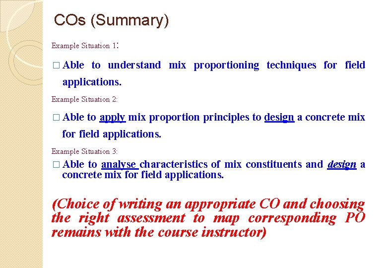 COs (Summary) Example Situation 1: � Able to understand mix proportioning techniques for field