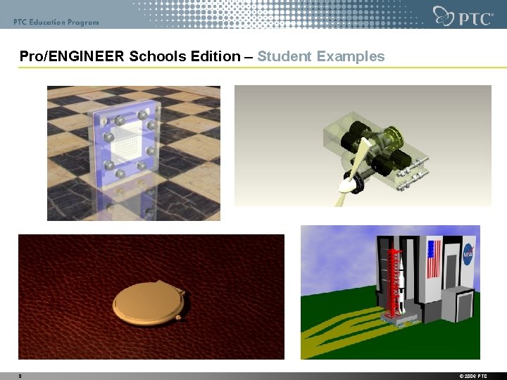 Pro/ENGINEER Schools Edition – Student Examples 8 © 2006 PTC 