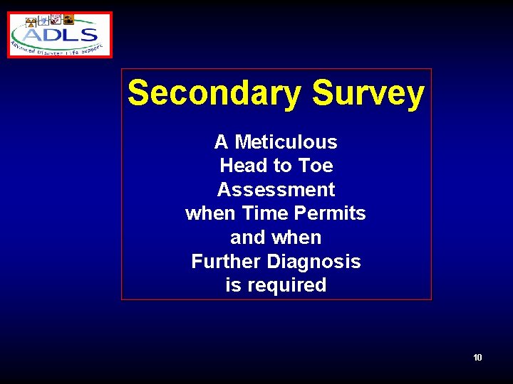 Secondary Survey A Meticulous Head to Toe Assessment when Time Permits and when Further