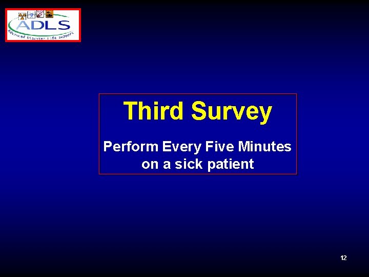 Third Survey Perform Every Five Minutes on a sick patient 12 
