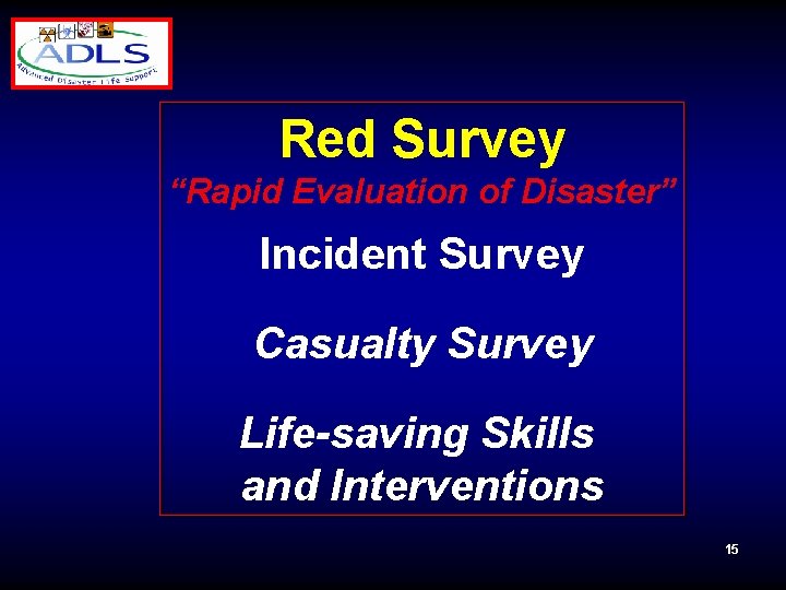 Red Survey “Rapid Evaluation of Disaster” Incident Survey Casualty Survey Life-saving Skills and Interventions