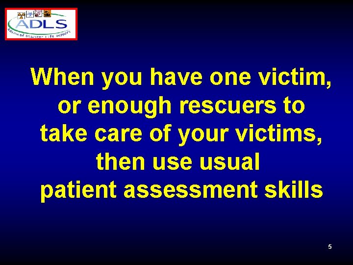When you have one victim, or enough rescuers to take care of your victims,