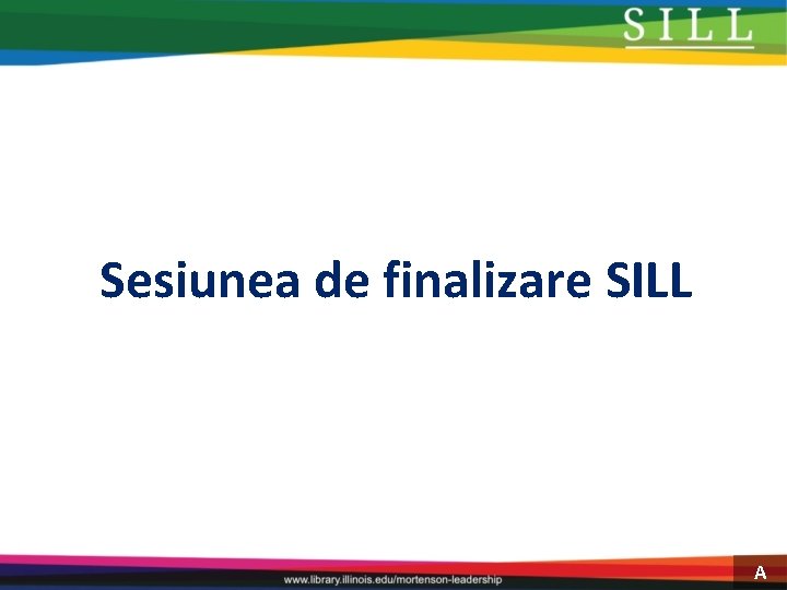 Sesiunea de finalizare SILL A 