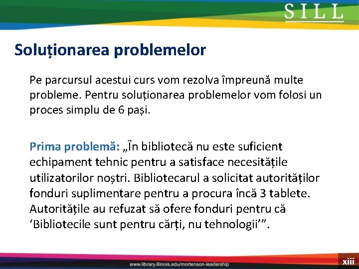 Soluționarea problemelor Pe parcursul acestui curs vom rezolva împreună multe probleme. Pentru soluționarea problemelor