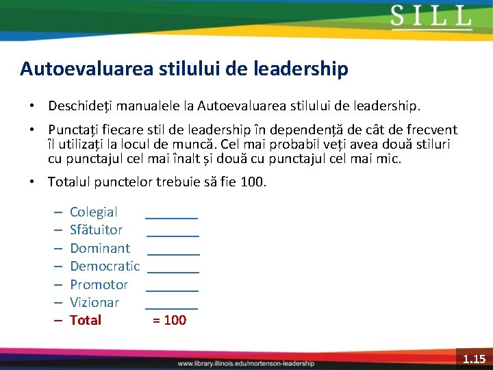 Autoevaluarea stilului de leadership • Deschideți manualele la Autoevaluarea stilului de leadership. • Punctați