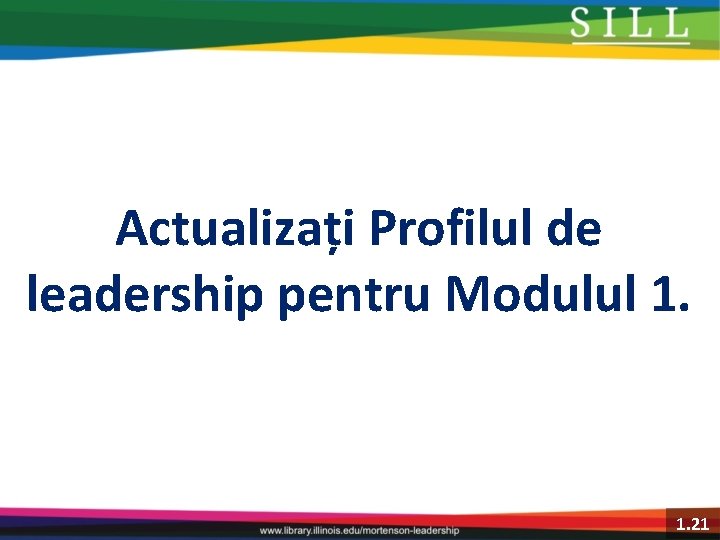 Actualizați Profilul de leadership pentru Modulul 1. 21 